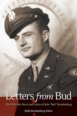 Letters from Bud: The WW2 War Diary and Letters of John "Bud" Brandenburg