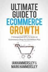 Ultimate Guide To E-commerce Growth - 2024 Edition: 7 Unexpected KPIs To Scale An E-commerce Shop To $10 Million Plus Subscription
