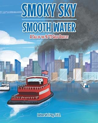 Smoky Sky Smooth Water: A Tale of the 9/11 Great Boatlift