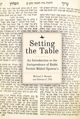 Setting the Table: An Introduction to the Jurisprudence of Rabbi Yechiel Mikhel Epstein's Arukh Hashulhan