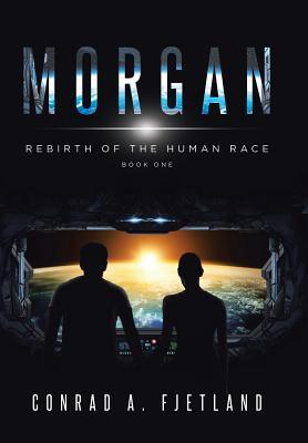 Morgan: Rebirth of the Human Race: Book One