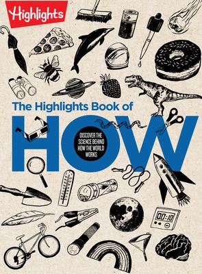 The Highlights Book of How: Discover the Science Behind How the World Works, Hands-On Activities & Experiments for Kids, 100+ Activities to Learn