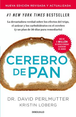 Cerebro de Pan (Edicin Actualizada) / Grain Brain: The Surprising Truth about Wheat, Carbs, and Sugar