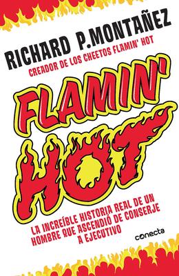 Flamin' Hot: La Increble Historia Real del Ascenso de Un Hombre, de Conserje a Ejecutivo / Flamin' Hot: The Incredible True Story of One Man's Rise f