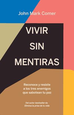 Vivir Sin Mentiras: Reconoce Y Resiste a Los Tres Enemigos Que Sabotean Tu Paz / Live No Lies: Resisting the World, the Flesh, and the Devil in the Mo