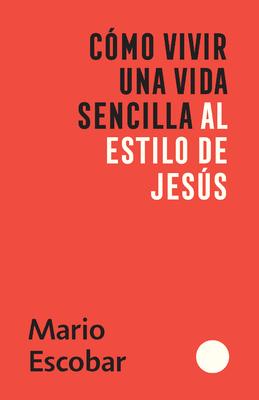 Cmo Vivir Una Vida Sencilla Al Estilo de Jess / How to Live a Simple Jesus Like Life