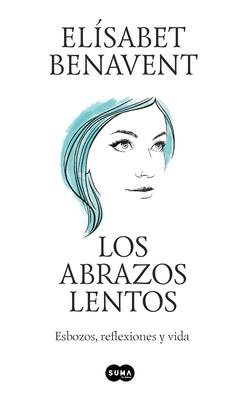 Los Abrazos Lentos: Esbozos, Reflexiones Y Vida / Soft Embraces