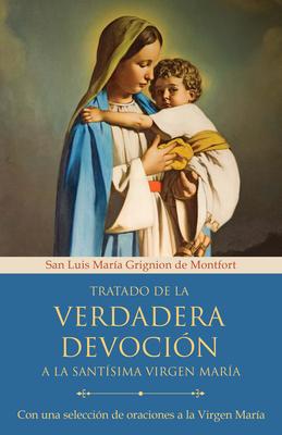 Tratado de la Verdadera Devocin a la Santsima Virgen Mara / True Devotion to Mary: With Curated Prayers to the Blessed Virgin Mary