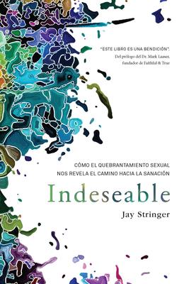 Indeseable: Cmo El Quebrantamiento Sexual Nos Revela El Camino Hacia La Sanaci N / Unwanted: How Sexual Brokenness Reveals Our Way to Healing