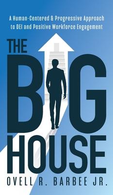 The Big House: A Human-Centered & Progressive Approach to DEI and Positive Workforce Engagement