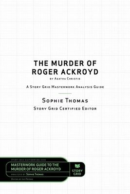 The Murder of Roger Ackroyd by Agatha Christie: A Story Grid Masterwork Analysis Guide