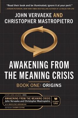 Awakening From the Meaning Crisis: Part One: Origins