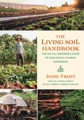 The Living Soil Handbook: The No-Till Grower's Guide to Ecological Market Gardening Subscription