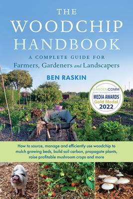 The Woodchip Handbook: A Complete Guide for Farmers, Gardeners and Landscapers