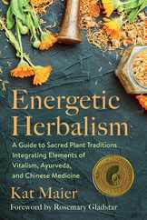 Energetic Herbalism: A Guide to Sacred Plant Traditions Integrating Elements of Vitalism, Ayurveda, and Chinese Medicine Subscription