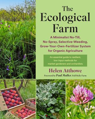The Ecological Farm: A Minimalist No-Till, No-Spray, Selective-Weeding, Grow-Your-Own-Fertilizer System for Organic Agriculture Subscription