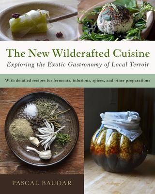 The New Wildcrafted Cuisine: Exploring the Exotic Gastronomy of Local Terroir Subscription