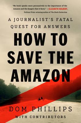 How to Save the Amazon: A Journalist's Fatal Quest for Answers Subscription