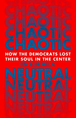 Chaotic Neutral: How the Democrats Lost Their Soul in the Center