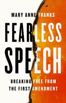 Fearless Speech: Breaking Free from the First Amendment