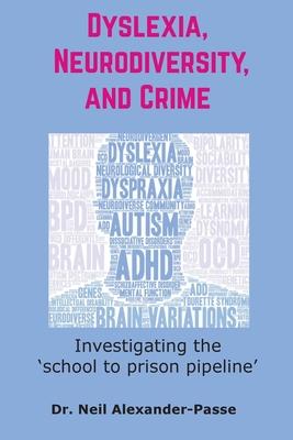 Dyslexia, Neurodiversity, and Crime: Investigating the 'School to Prison Pipeline'