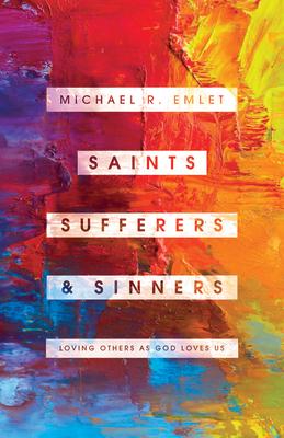 Saints, Sufferers, and Sinners: Loving Others as God Loves Us