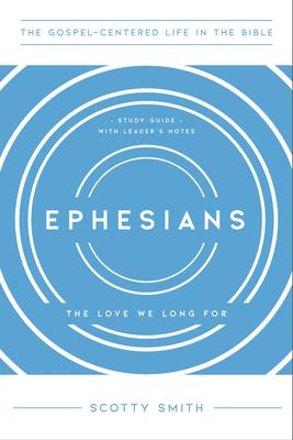 Ephesians: The Love We Long For, Study Guide with Leader's Notes