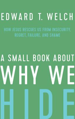 A Small Book about Why We Hide: How Jesus Rescues Us from Insecurity, Regret, Failure, and Shame Subscription
