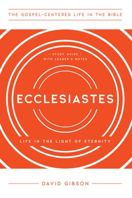 Ecclesiastes: Life in the Light of Eternity, Study Guide with Leader's Notes