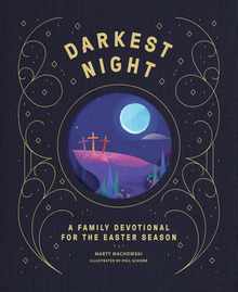 Darkest Night Brightest Day: A Family Devotional for the Easter Season