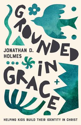 Grounded in Grace: Helping Kids Build Their Identity in Christ