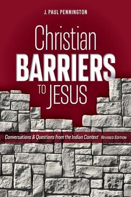 Christian Barriers to Jesus (Revised Edition): Conversations and Questions from the Indian Context