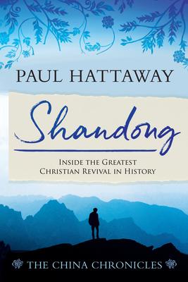 Shandong (The China Chronicles) (Book One): Inside the Greatest Christian Revival in History