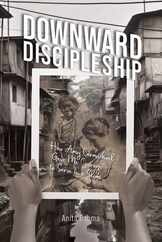 Downward Discipleship: How Amy Carmichael Gave Me Courage to Serve in a Slum Subscription
