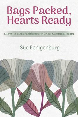 Bags Packed, Hearts Ready: Stories of God's Faithfulness in Cross-Cultural Ministry