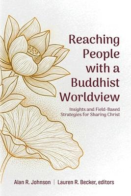 Reaching People with a Buddhist Worldview: Insights and Field-Based Strategies for Sharing Christ Subscription