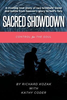 Sacred Showdown: Control for the Soul: A riveting true story of two brothers' bond and battle from heaven's glory to hell's fury