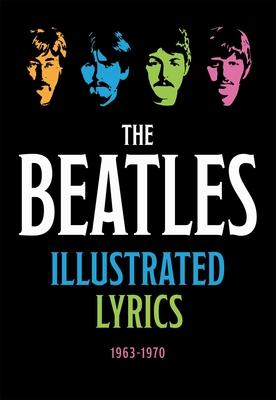 The Beatles Illustrated Lyrics: 1963-1970 by Editors of Thunder Bay ...