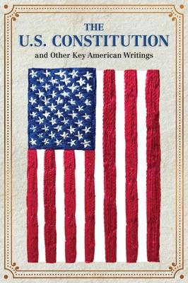 The U.S. Constitution and Other Key American Writings (Keepsake Edition)