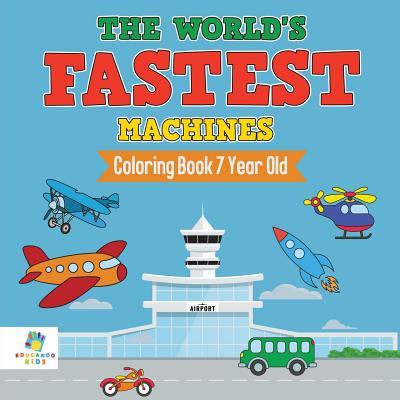 The World's Fastest Machines Coloring Book 7 Year Old