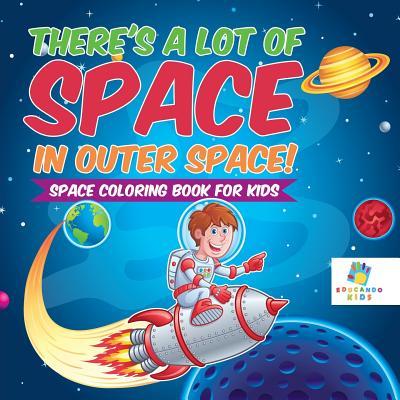 There's a Lot of Space in Outer Space! Space Coloring Book for Kids