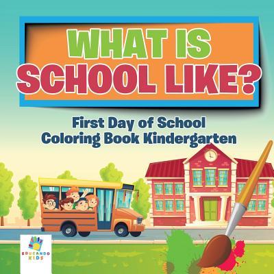 What is School Like? First Day of School Coloring Book Kindergarten