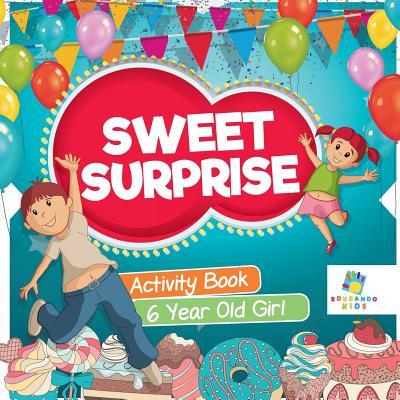 Sweet Surprise Activity Book 6 Year Old Girl