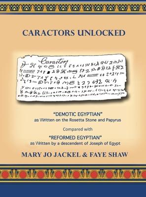 Caractors Unlocked: "Demotic Egyptian" as written on the Rosetta Stone and Papyrus Compared with "Reformed Egyptian" as written by a desce