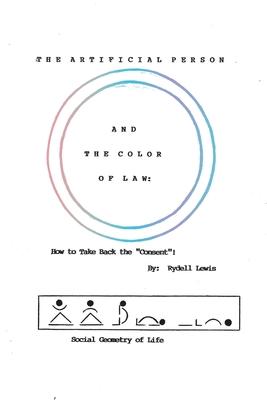 The Artificial Person and the Color of Law: How to Take Back the "Consent"! Social Geometry of Life