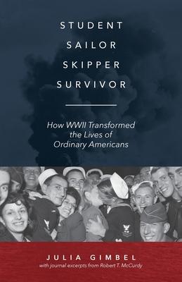 Student, Sailor, Skipper, Survivor: How WWII Transformed the Lives of Ordinary Americans