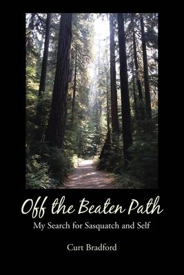 Off the Beaten Path: My Search for Sasquatch and Self