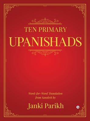 Ten Primary Upanishads: Word-for-Word Translation from Sanskrit