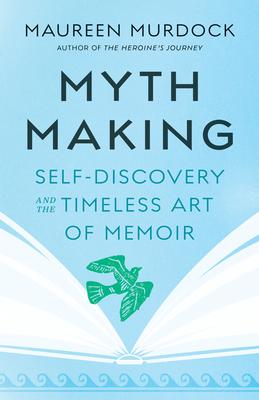 Mythmaking: Self-Discovery and the Timeless Art of Memoir