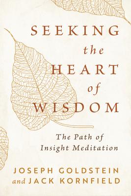 Seeking the Heart of Wisdom: The Path of Insight Meditation